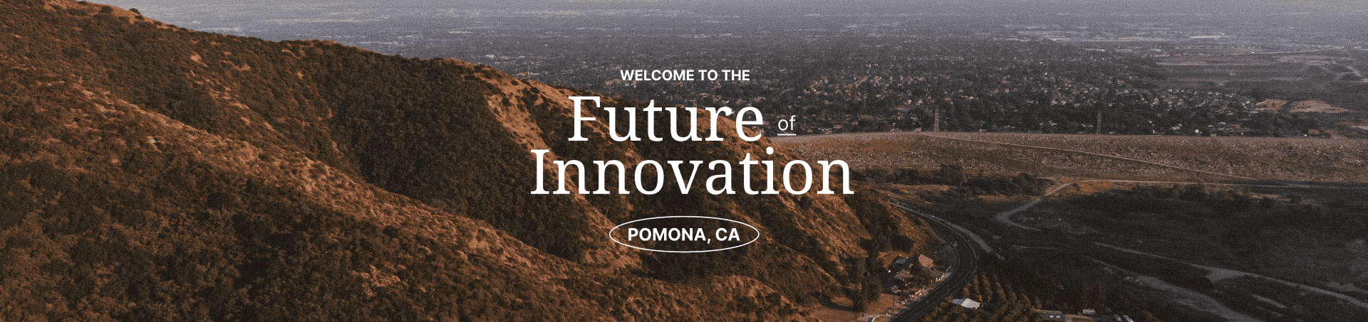 White text, Welcome to the Future of Innovation, Pomona CA