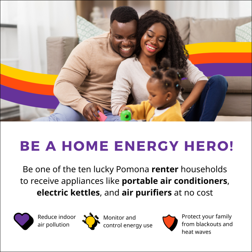 Be a home energy hero, be on of the ten lucky Pomona renter households to receive appliances like portable air conditioners, electric kettles, and air purifiers at no cost