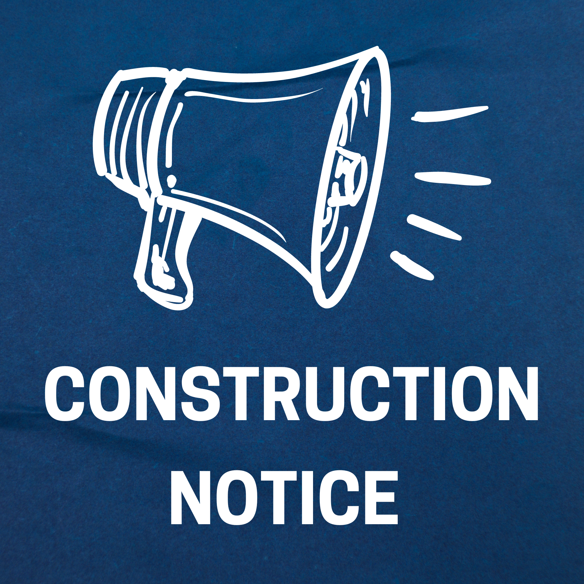 photo of a blue square with a white megaphone and text that reads: Construction Notice